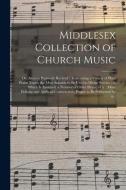MIDDLESEX COLLECTION OF CHURCH MUSIC OR di ANONYMOUS edito da LIGHTNING SOURCE UK LTD