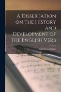 A Dissertation on the History and Development of the English Verb di Emil Schwerdtfeger edito da LEGARE STREET PR