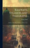 Railways, Steamers and Telegraphs di George Dodd edito da LEGARE STREET PR