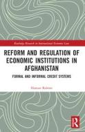 Reform And Regulation Of Economic Institutions In Afghanistan di Haroun Rahimi edito da Taylor & Francis Ltd