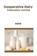 Cooperative Dairy Federation Limited di Anad Ashok edito da Self Publish