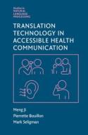 Translation Technology In Accessible Health Communication di Meng Ji, Pierrette Bouillon, Mark Seligman edito da Cambridge University Press