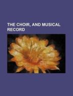 The Choir, and Musical Record di Books Group edito da Rarebooksclub.com