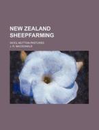 New Zealand Sheepfarming; Wool-Mutton-Pastures di J. R. MacDonald edito da Rarebooksclub.com