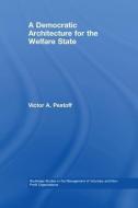 A Democratic Architecture for the Welfare State di Victor A. (Institute for Civil Society Studies Pestoff edito da Taylor & Francis Ltd