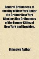 General Ordinances Of The City Of New Yo di Unknown Author edito da General Books