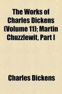 The Works Of Charles Dickens Volume 11 di Charles Dickens edito da General Books