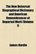 The New Universal Biographical Dictionar di James Hardie edito da General Books