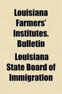 Louisiana Farmers' Institutes. Bulletin di Louisia Immigration edito da General Books
