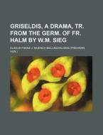 Griseldis, A Drama, Tr. From The Germ. O di Muench-bellinghausen edito da Rarebooksclub.com