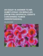 An Essay In Answer To Mr. Hume's Essay On Miracles [from Philosophical Essays Concerning Human Understanding]. di William Adams edito da General Books Llc