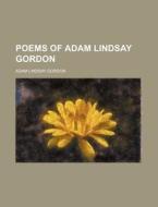 Poems of Adam Lindsay Gordon di Adam Lindsay Gordon edito da Rarebooksclub.com