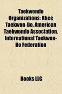 Taekwondo organizations di Books Llc edito da Books LLC, Reference Series