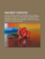 Ancient Croatia: List Of Ancient Tribes di Books Llc edito da Books LLC, Wiki Series
