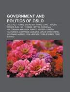 Government And Politics Of Oslo: Oslo Politicians, Erling Folkvord, Carl I. Hagen, Edvard Bull, Sr., Thomas Heftye di Source Wikipedia edito da Books Llc, Wiki Series