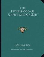 The Fatherhood of Christ and of God di William Law edito da Kessinger Publishing