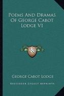 Poems and Dramas of George Cabot Lodge V1 di George Cabot Lodge edito da Kessinger Publishing