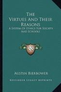 The Virtues and Their Reasons: A System of Ethics for Society and Schools di Austin Bierbower edito da Kessinger Publishing