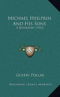 Michael Heilprin and His Sons: A Biography (1912) di Gustav Pollak edito da Kessinger Publishing