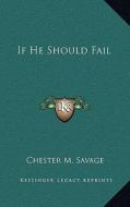 If He Should Fail di Chester M. Savage edito da Kessinger Publishing