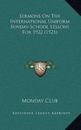 Sermons on the International Uniform Sunday-School Lessons for 1922 (1921) di Monday Club edito da Kessinger Publishing