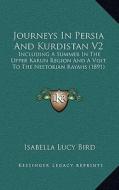 Journeys in Persia and Kurdistan V2: Including a Summer in the Upper Karun Region and a Visit to the Nestorian Rayahs (1891) di Isabella Lucy Bird edito da Kessinger Publishing