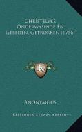 Christelyke Onderwysinge En Gebeden, Getrokken (1756) di Anonymous edito da Kessinger Publishing