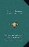 Soviet Russia: The Land and It's People di Nicholas Mikhailov edito da Kessinger Publishing