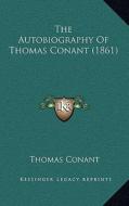 The Autobiography of Thomas Conant (1861) di Thomas Conant edito da Kessinger Publishing