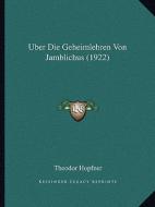 Uber Die Geheimlehren Von Jamblichus (1922) edito da Kessinger Publishing