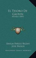 El Tesoro de Gaston: Novela (1897) di Emilia Pardo Bazan edito da Kessinger Publishing