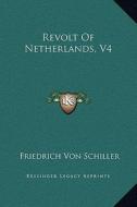 Revolt of Netherlands, V4 di Friedrich Schiller edito da Kessinger Publishing