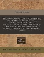The Nauigators Supply Conteining Many Th di William Barlow edito da Proquest, Eebo Editions