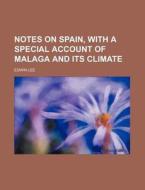 Notes on Spain, with a Special Account of Malaga and Its Climate di Edwin Lee edito da Rarebooksclub.com