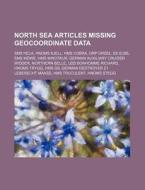 North Sea Articles Missing Geocoordinate di Source Wikipedia edito da Books LLC, Wiki Series