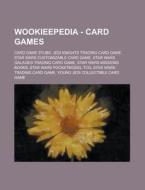 Wookieepedia - Card Games: Card Game Stubs, Jedi Knights Trading Card Game, Star Wars Customizable Card Game, Star Wars Galaxies Trading Card Gam di Source Wikia edito da Books LLC, Wiki Series