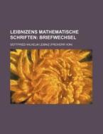 Leibnizens Mathematische Schriften (4); Briefwechsel di Gottfried Wilhelm Leibniz edito da General Books Llc
