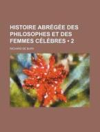 Histoire Abregee Des Philosophes Et Des Femmes Celebres (2) di Richard De Bury edito da General Books Llc