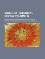Missouri Historical Review Volume 12 di Francis Asbury Sampson edito da Rarebooksclub.com