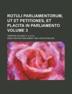 Rotuli Parliamentorum, UT Et Petitiones, Et Placita in Parliamento; Tempore Ricardi R. II. [U.A.] Volume 3 di Great Britain Parliament edito da Rarebooksclub.com