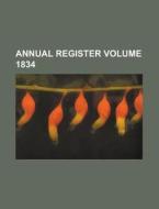 Annual Register Volume 1834 di Anonymous edito da Rarebooksclub.com
