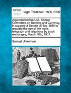 Argument Before U.s. Senate Committee On di Samuel Untermyer edito da Gale Ecco, Making of Modern Law