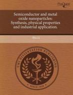 Semiconductor and Metal Oxide Nanoparticles: Synthesis, Physical Properties and Industrial Application. di Shu Li edito da Proquest, Umi Dissertation Publishing