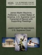 James Martin Macinnis, Petitioner, V. United States Of America. U.s. Supreme Court Transcript Of Record With Supporting Pleadings di James Martin Macinnis edito da Gale Ecco, U.s. Supreme Court Records