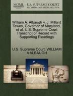 William A. Albaugh V. J. Millard Tawes, Governor Of Maryland, Et Al. U.s. Supreme Court Transcript Of Record With Supporting Pleadings di William a Albaugh edito da Gale, U.s. Supreme Court Records