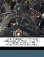 ... Oder Institute, Sitten Und Gebrauche Des Alten Hellas, Mit Besonderer Hinsicht Auf Kunstarchaologie, Volume 2... di Johann Heinrich Krause edito da Nabu Press