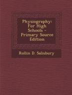Physiography: For High Schools di Rollin D. Salisbury edito da Nabu Press
