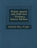 Rustic Speech and Folk-Lore di Elizabeth Mary Wright edito da Nabu Press