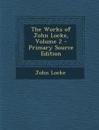 The Works of John Locke, Volume 2 di John Locke edito da Nabu Press
