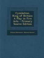 Cymbeline, King of Britain: A Play in Five Acts di William Shakespeare, Edmund Falconer edito da Nabu Press